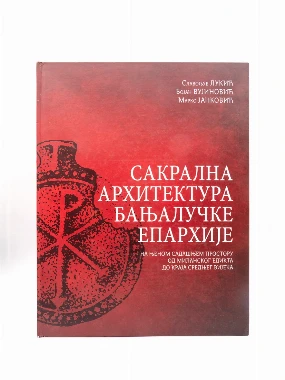 САКРАЛНА АРХИТЕКТУРА БАЊАЛУЧКЕ ЕПАРХИЈЕ